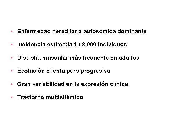  • Enfermedad hereditaria autosómica dominante • Incidencia estimada 1 / 8. 000 individuos