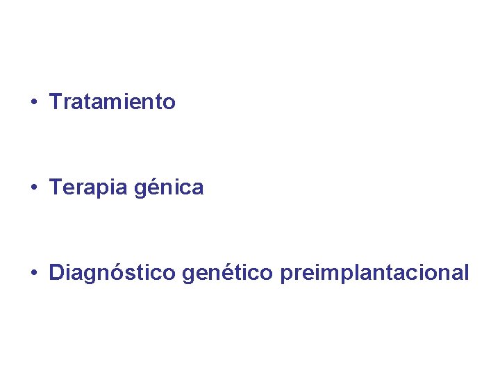  • Tratamiento • Terapia génica • Diagnóstico genético preimplantacional 