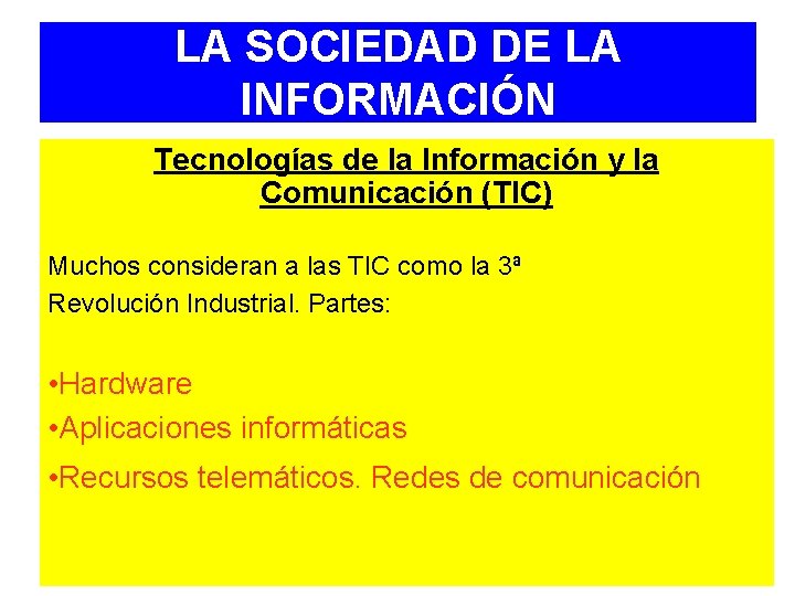 LA SOCIEDAD DE LA INFORMACIÓN Tecnologías de la Información y la Comunicación (TIC) Muchos