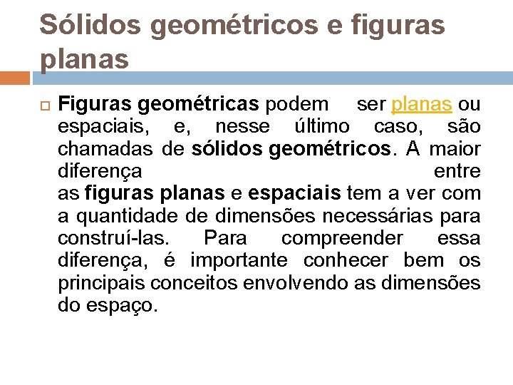 Sólidos geométricos e figuras planas Figuras geométricas podem ser planas ou espaciais, e, nesse Sólidos geométricos e figuras planas Figuras geométricas podem ser planas ou espaciais, e, nesse