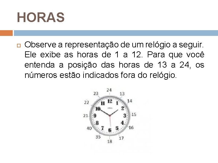 HORAS Observe a representação de um relógio a seguir. Ele exibe as horas de HORAS Observe a representação de um relógio a seguir. Ele exibe as horas de
