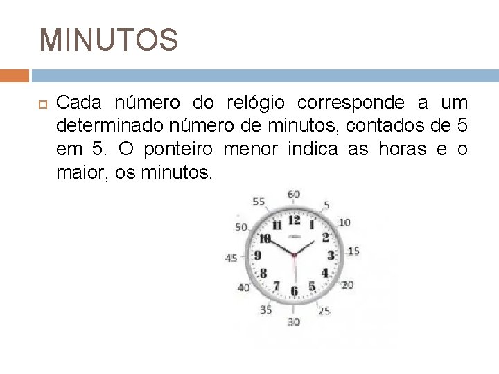 MINUTOS Cada número do relógio corresponde a um determinado número de minutos, contados de MINUTOS Cada número do relógio corresponde a um determinado número de minutos, contados de
