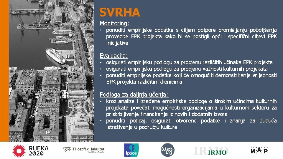 SVRHA Monitoring: • ponuditi empirijske podatke s ciljem potpore promišljanju poboljšanja provedbe EPK projekta