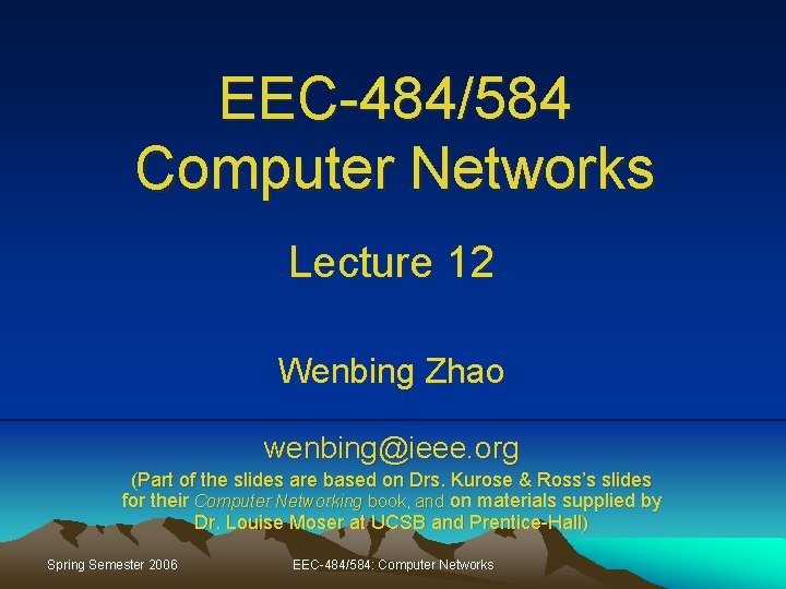 EEC-484/584 Computer Networks Lecture 12 Wenbing Zhao wenbing@ieee. org (Part of the slides are