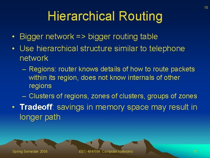 10 Hierarchical Routing • Bigger network => bigger routing table • Use hierarchical structure