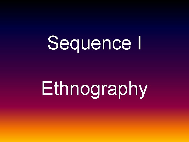 Sequence I Ethnography 