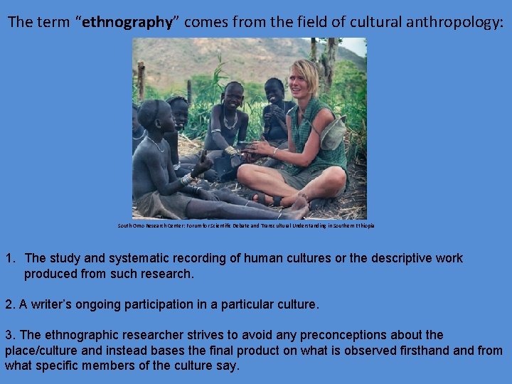 The term “ethnography” comes from the field of cultural anthropology: South Omo Research Center: