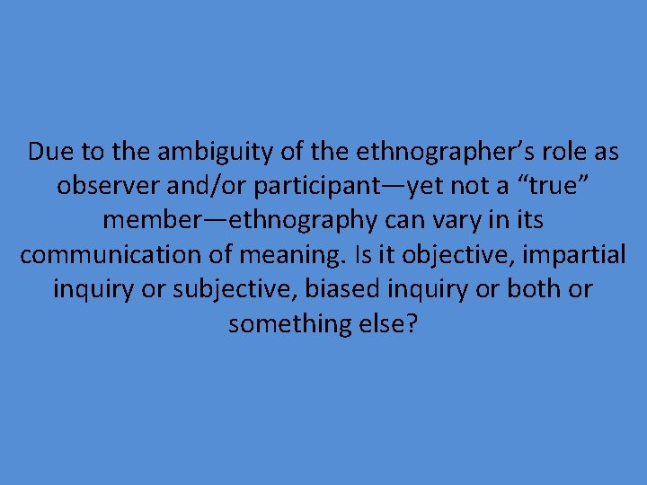 Due to the ambiguity of the ethnographer’s role as observer and/or participant—yet not a