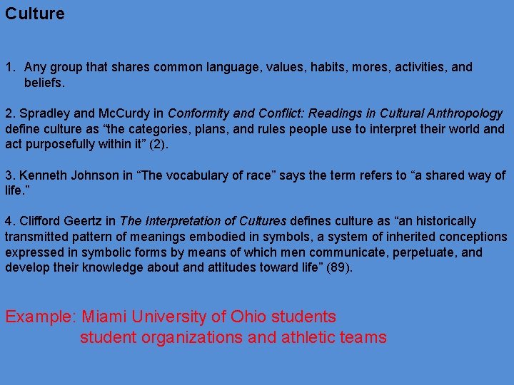 Culture 1. Any group that shares common language, values, habits, mores, activities, and beliefs.