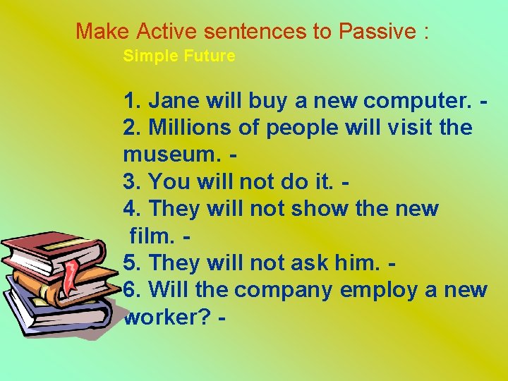 Make Active sentences to Passive : Simple Future 1. Jane will buy a new
