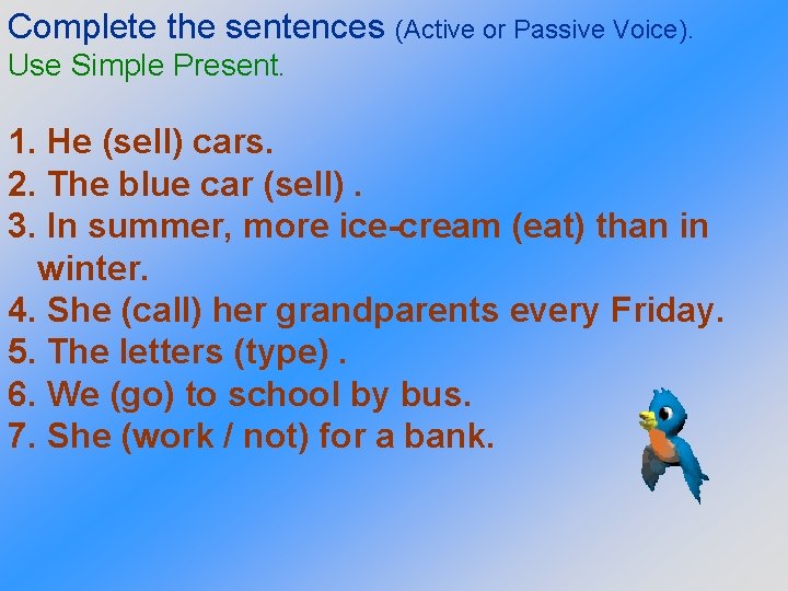 Complete the sentences (Active or Passive Voice). Use Simple Present. 1. He (sell) cars.