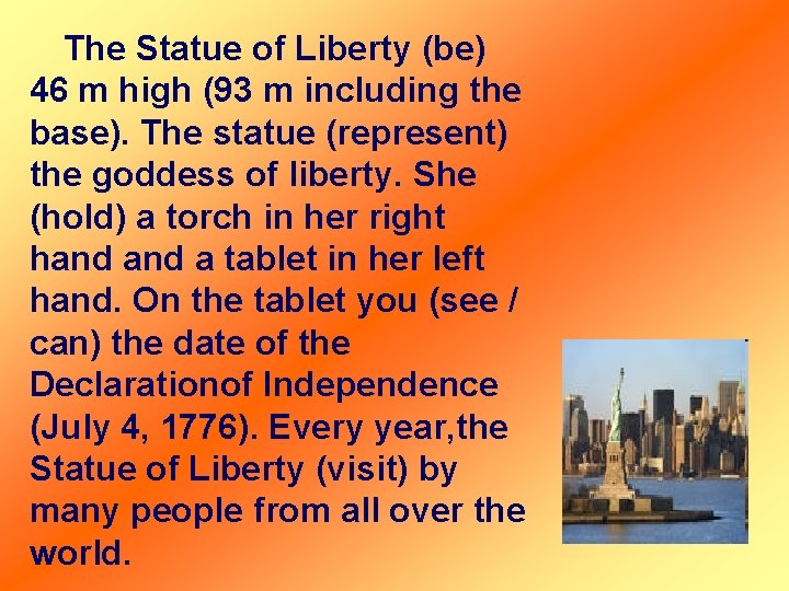 The Statue of Liberty (be) 46 m high (93 m including the base). The