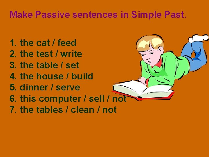 Make Passive sentences in Simple Past. 1. the cat / feed 2. the test