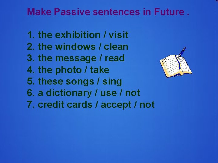 Make Passive sentences in Future. 1. the exhibition / visit 2. the windows /