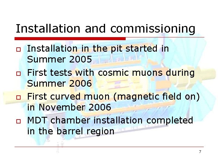 Installation and commissioning o o Installation in the pit started in Summer 2005 First