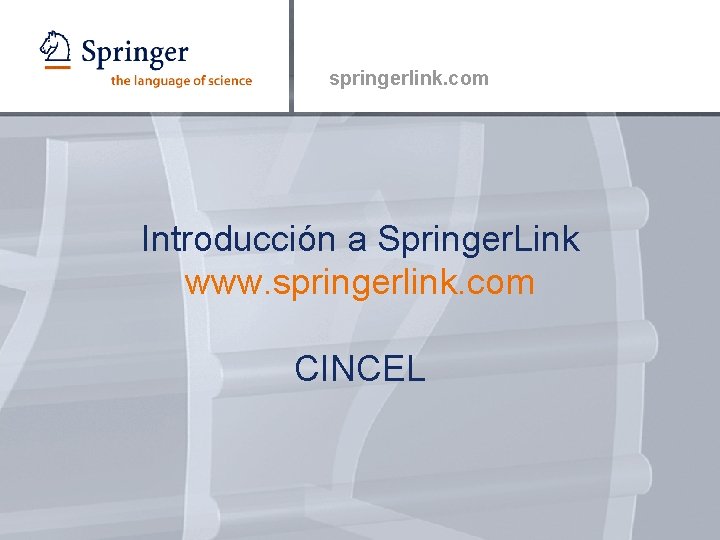springerlink. com Introducción a Springer. Link www. springerlink. com CINCEL 