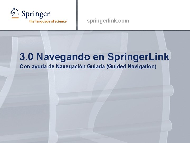 springerlink. com 3. 0 Navegando en Springer. Link Con ayuda de Navegación Guiada (Guided