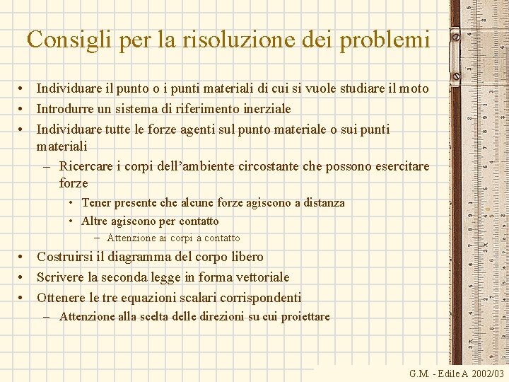 Consigli per la risoluzione dei problemi • Individuare il punto o i punti materiali