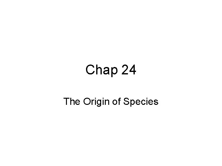 Chap 24 The Origin of Species 