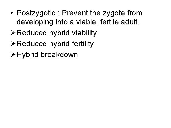  • Postzygotic : Prevent the zygote from developing into a viable, fertile adult.