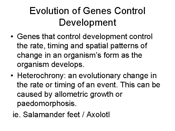 Evolution of Genes Control Development • Genes that control development control the rate, timing