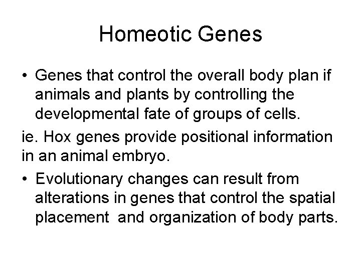 Homeotic Genes • Genes that control the overall body plan if animals and plants