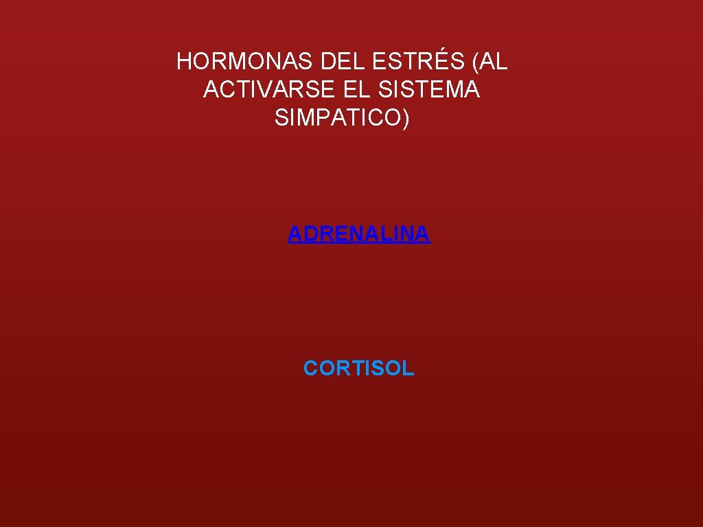 HORMONAS DEL ESTRÉS (AL ACTIVARSE EL SISTEMA SIMPATICO) ADRENALINA CORTISOL 