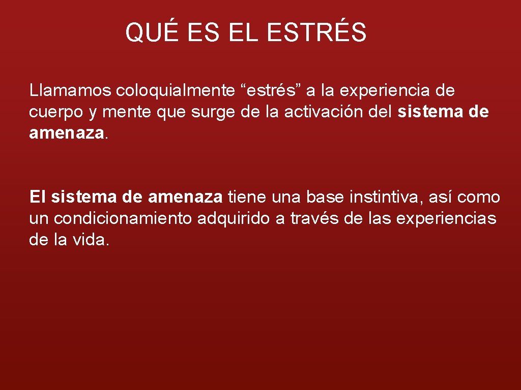 QUÉ ES EL ESTRÉS Llamamos coloquialmente “estrés” a la experiencia de cuerpo y mente