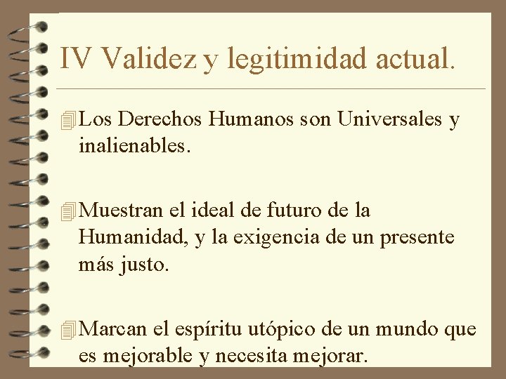 IV Validez y legitimidad actual. 4 Los Derechos Humanos son Universales y inalienables. 4