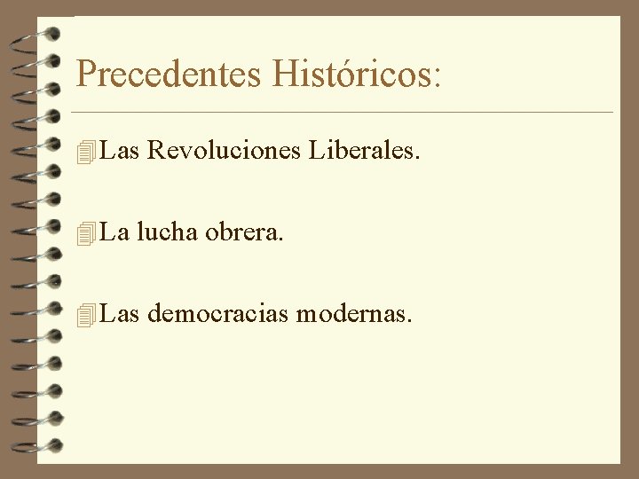 Precedentes Históricos: 4 Las Revoluciones Liberales. 4 La lucha obrera. 4 Las democracias modernas.