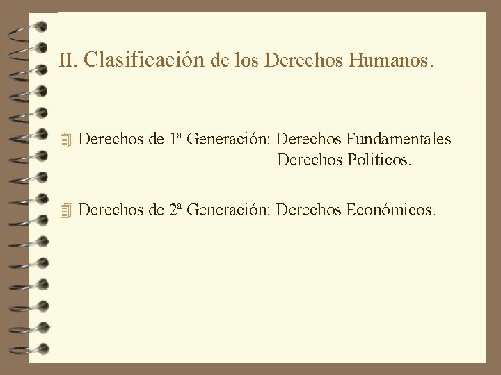 II. Clasificación de los Derechos Humanos. 4 Derechos de 1ª Generación: Derechos Fundamentales Derechos