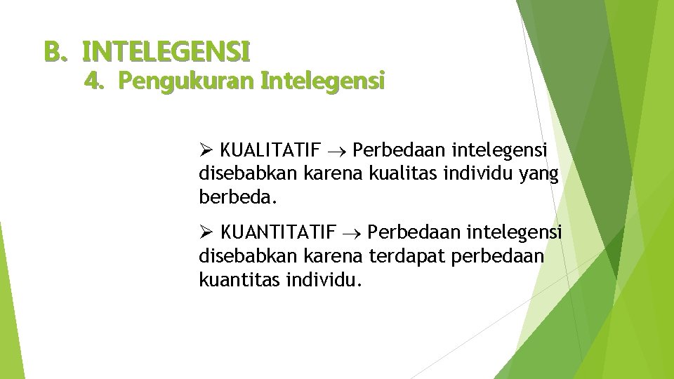 B. INTELEGENSI 4. Pengukuran Intelegensi Ø KUALITATIF Perbedaan intelegensi disebabkan karena kualitas individu yang