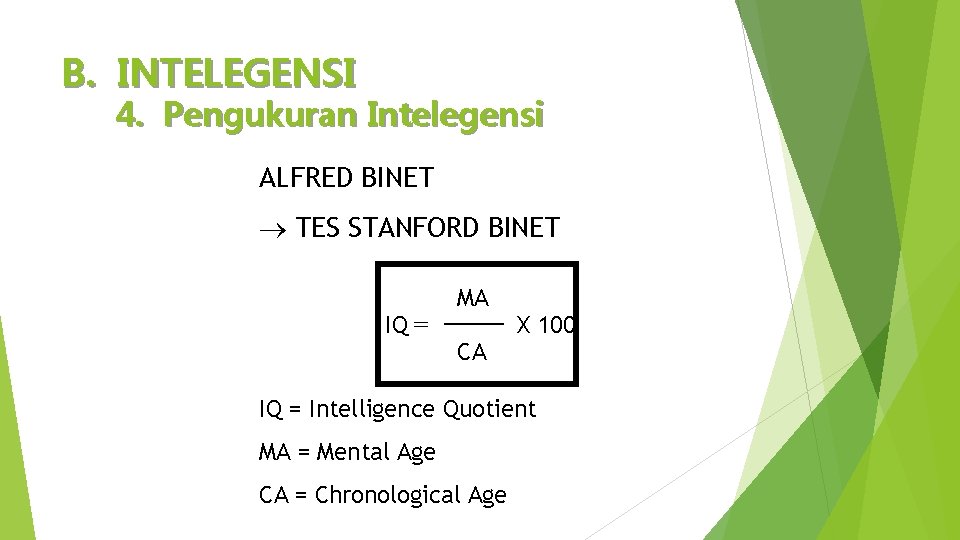 B. INTELEGENSI 4. Pengukuran Intelegensi ALFRED BINET TES STANFORD BINET IQ = MA CA