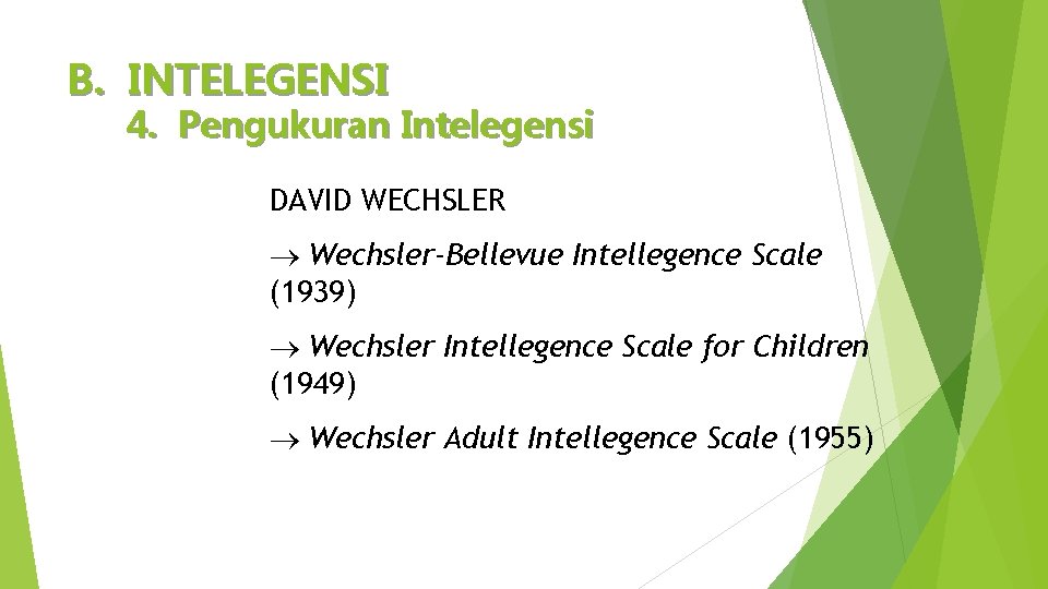 B. INTELEGENSI 4. Pengukuran Intelegensi DAVID WECHSLER Wechsler-Bellevue Intellegence Scale (1939) Wechsler Intellegence Scale