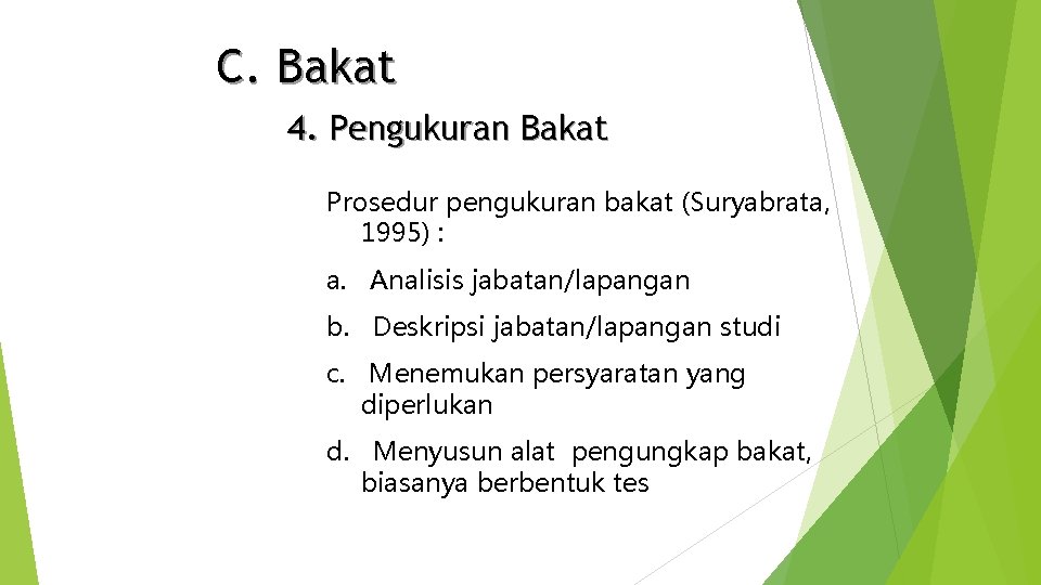 C. Bakat 4. Pengukuran Bakat Prosedur pengukuran bakat (Suryabrata, 1995) : a. Analisis jabatan/lapangan