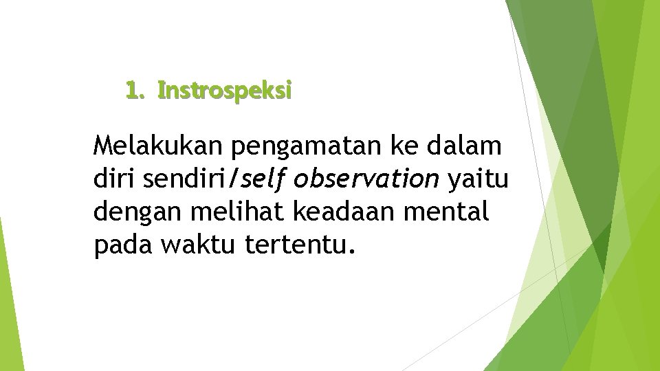 1. Instrospeksi Melakukan pengamatan ke dalam diri sendiri/self observation yaitu dengan melihat keadaan mental