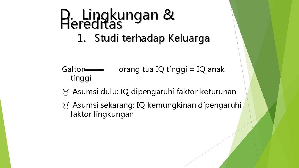 D. Lingkungan & Hereditas 1. Studi terhadap Keluarga Galton tinggi orang tua IQ tinggi