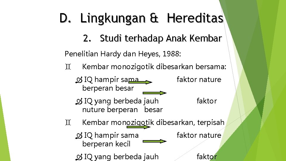 D. Lingkungan & Hereditas 2. Studi terhadap Anak Kembar Penelitian Hardy dan Heyes, 1988: