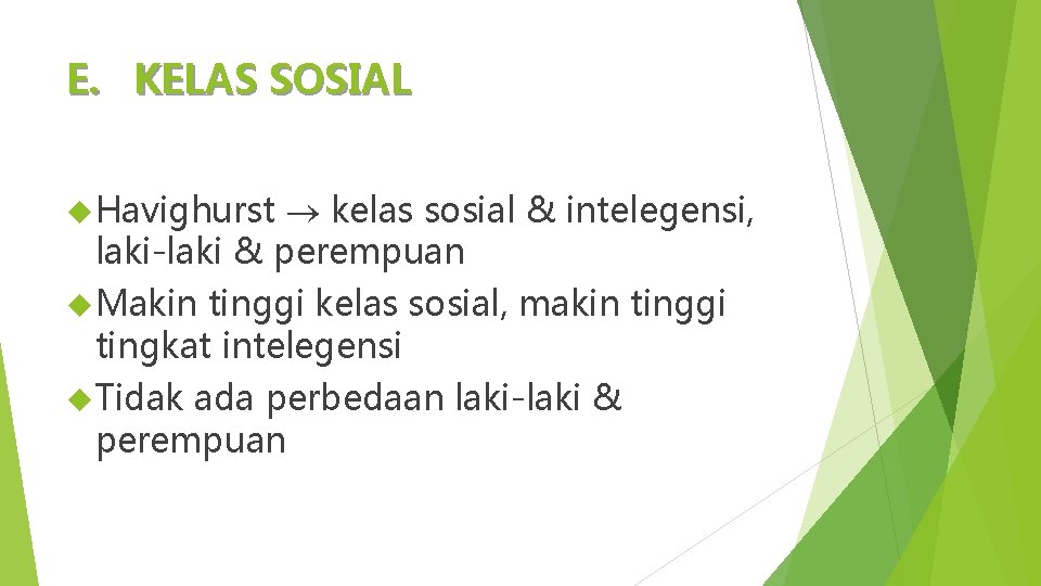 E. KELAS SOSIAL Havighurst kelas sosial & intelegensi, laki-laki & perempuan Makin tinggi kelas