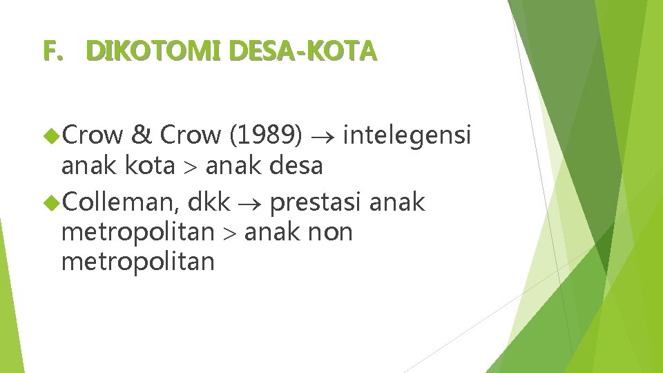 F. DIKOTOMI DESA-KOTA Crow & Crow (1989) intelegensi anak kota anak desa Colleman, dkk