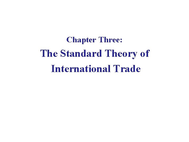 Chapter Three: The Standard Theory of International Trade 