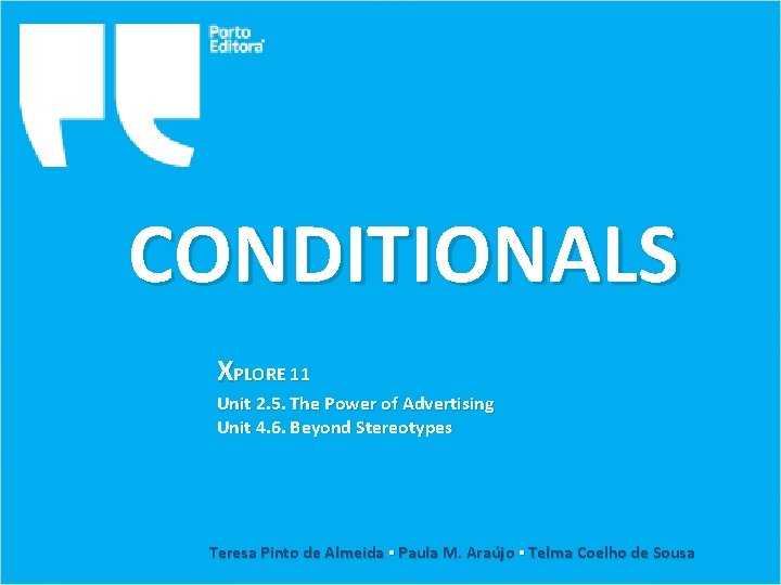 CONDITIONALS XPLORE 11 Unit 2. 5. The Power of Advertising Unit 4. 6. Beyond