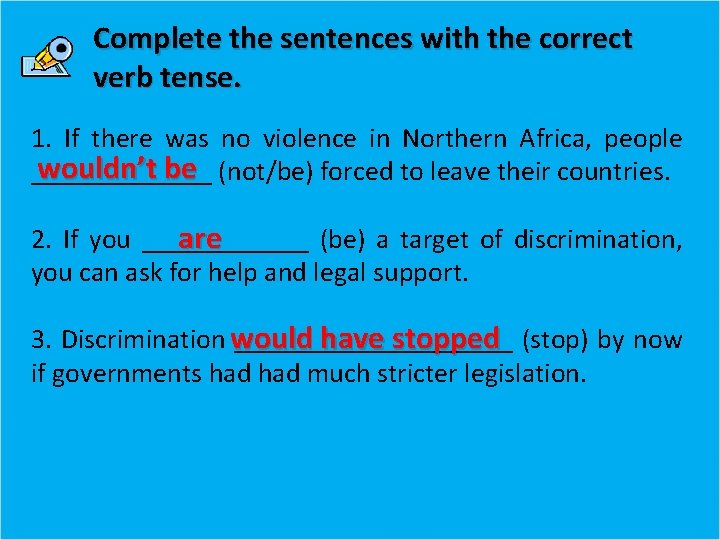 Complete the sentences with the correct verb tense. 1. If there was no violence
