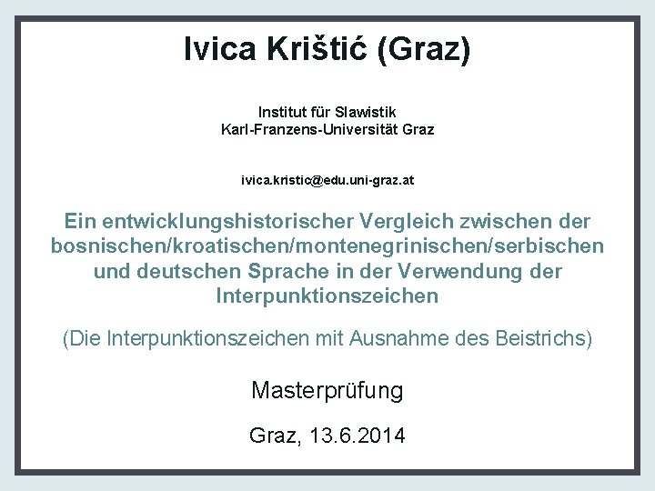 Ivica Krištić (Graz) Institut für Slawistik Karl-Franzens-Universität Graz ivica. kristic@edu. uni-graz. at Ein entwicklungshistorischer