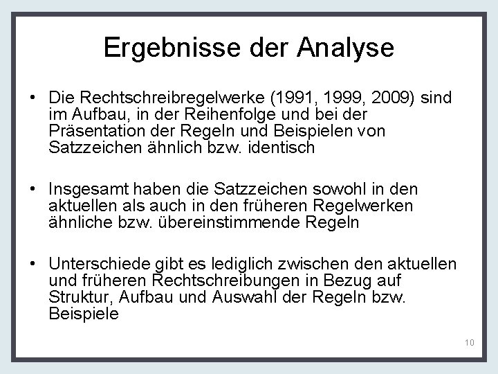 Ergebnisse der Analyse • Die Rechtschreibregelwerke (1991, 1999, 2009) sind im Aufbau, in der