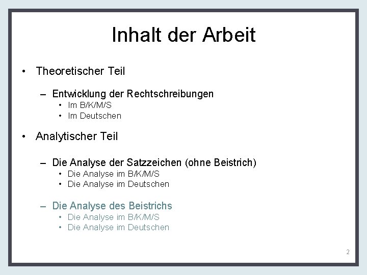 Inhalt der Arbeit • Theoretischer Teil – Entwicklung der Rechtschreibungen • Im B/K/M/S •