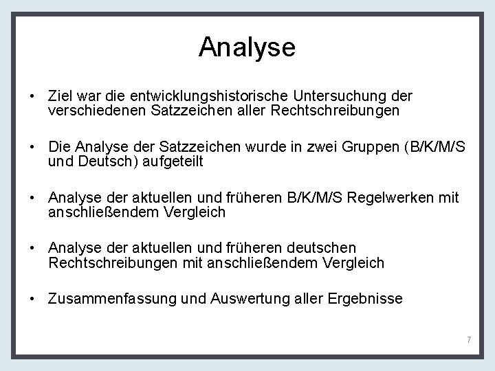 Analyse • Ziel war die entwicklungshistorische Untersuchung der verschiedenen Satzzeichen aller Rechtschreibungen • Die