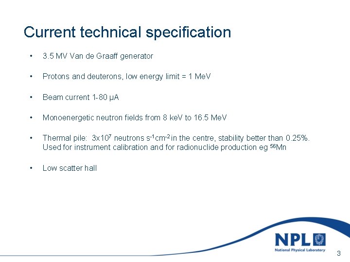 Sunday, March 7, 2021 Current technical specification • 3. 5 MV Van de Graaff