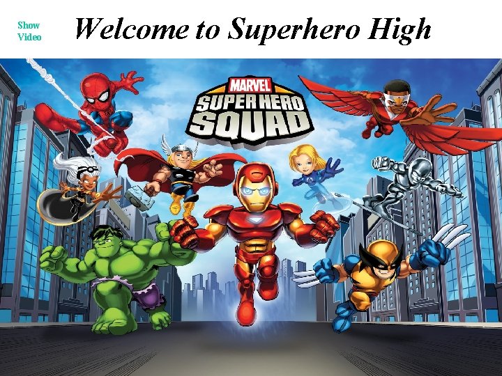 Show Video Welcome to Superhero High 