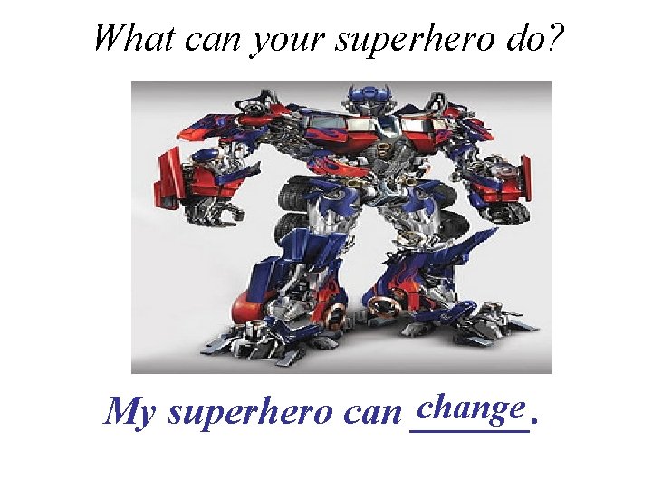 What can your superhero do? change My superhero can ______. 